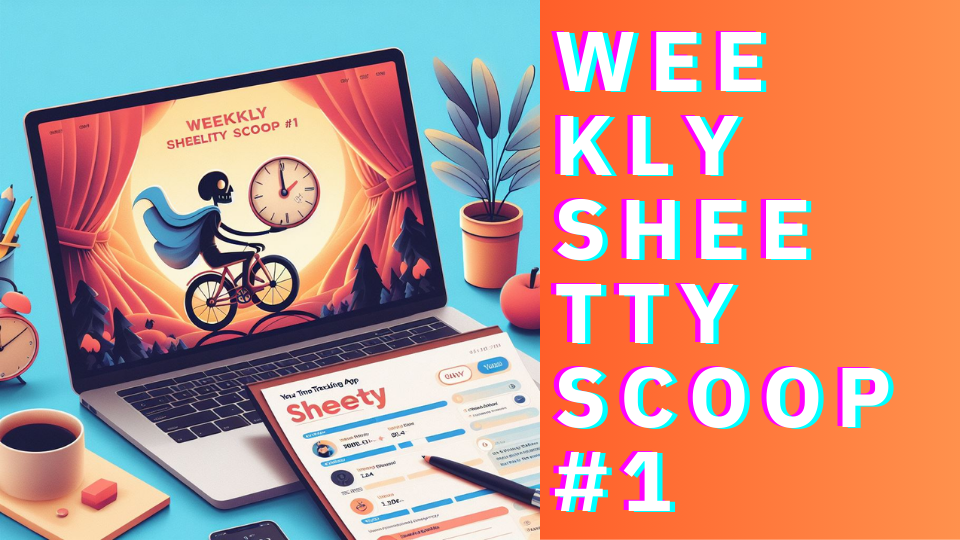 Weekly Sheetty Scoop #1