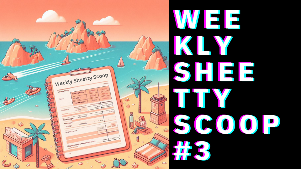 Weekly Sheetty Scoop #3